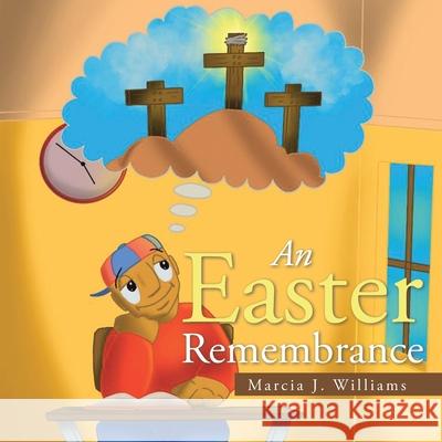 An Easter Remembrance Marcia J Williams 9781796099379 Xlibris Us - książka