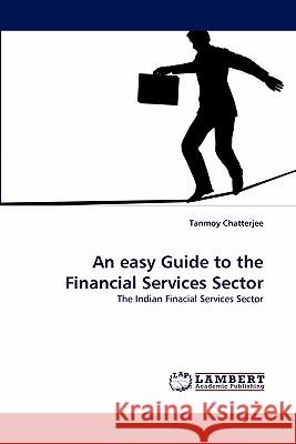 An easy Guide to the Financial Services Sector Tanmoy Chatterjee 9783843357197 LAP Lambert Academic Publishing - książka