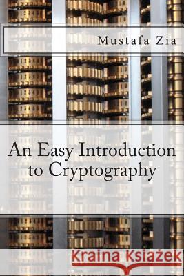 An Easy Introduction to Cryptography M. Zia 9781503013582 Createspace - książka