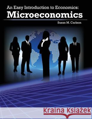An Easy Introduction to Economics: Microeconomics Susan M. Carlson 9781481874021 Createspace - książka