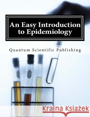 An Easy Introduction to Epidemiology Quantum Scientific Publishing 9781729792582 Createspace Independent Publishing Platform - książka