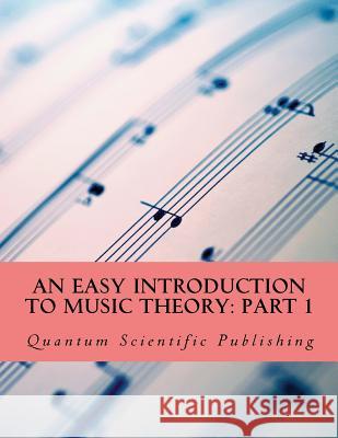 An Easy Introduction to Music Theory: Part 1 Quantum Scientific Publishing 9781729862292 Createspace Independent Publishing Platform - książka