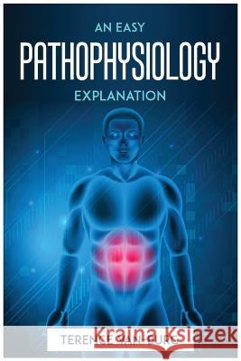 An Easy Pathophysiology Explanation Terence Van-Burg   9781804772546 Terence Van-Burg - książka