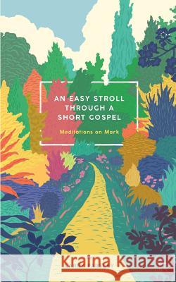 An Easy Stroll Through a Short Gospel: Meditations on Mark Larry Parsley 9780998917191 Mockingbird Ministries Inc - książka