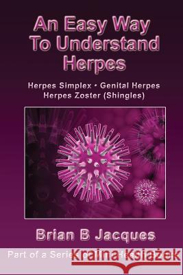 An Easy Way To Understand Herpes Brian B. Jacques 9781546719922 Createspace Independent Publishing Platform - książka