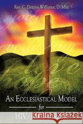 An Ecclesiastical Model for HIV/AIDS Ministry Rev C. Dennis William 9781452057088 Authorhouse - książka