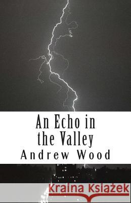 An Echo in the Valley Andrew Wood 9781497319318 Createspace - książka