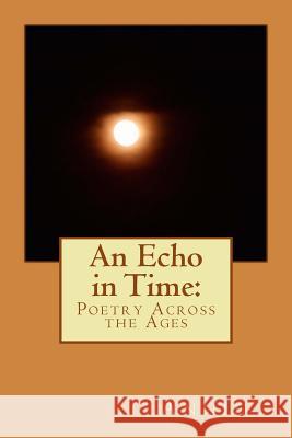 An Echo in Time: Poetry Across the Ages Annie 9781519563286 Createspace Independent Publishing Platform - książka