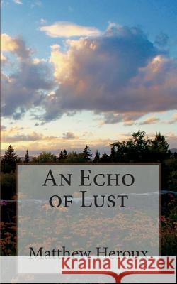 An Echo of Lust Matthew Heroux 9781544708102 Createspace Independent Publishing Platform - książka
