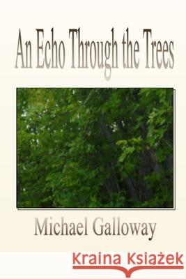 An Echo Through the Trees Michael Galloway 9780984740208 Candlepower Publishing House - książka