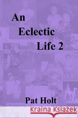 An Eclectic Life 2 Pat Holt 9781727567298 Createspace Independent Publishing Platform - książka