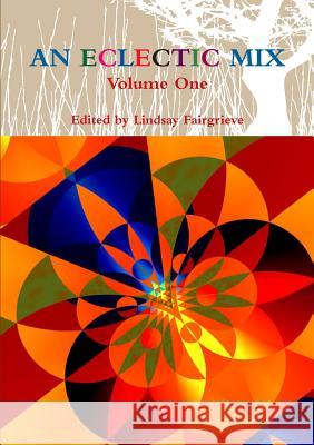 AN Eclectic Mix - Volume One Edited by Lindsay Fairgrieve 9781326214982 Lulu.com - książka