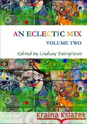 AN Eclectic Mix - Volume Two Edited by Lindsay Fairgrieve 9781326251130 Lulu.com - książka