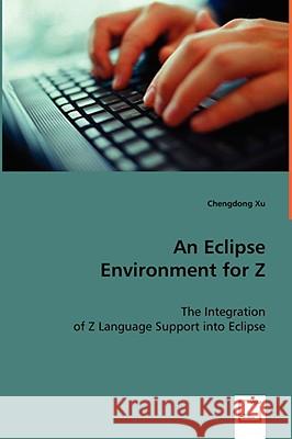 An Eclipse Environment for Z Chengdong Xu 9783639036992 VDM Verlag - książka