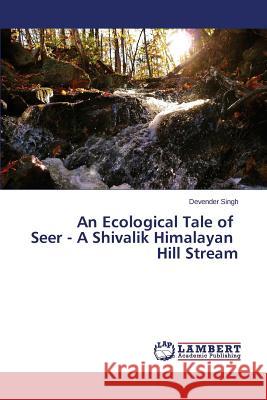 An Ecological Tale of Seer - A Shivalik Himalayan Hill Stream Singh Devender 9783659259548 LAP Lambert Academic Publishing - książka