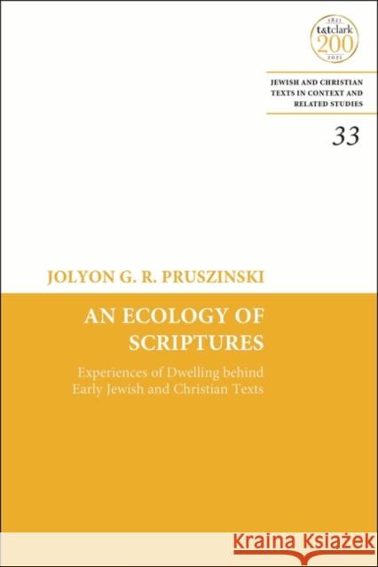 An Ecology of Scriptures: Experiences of Dwelling Behind Early Jewish and Christian Texts Jolyon G. R. Pruszinski James H. Charlesworth 9780567694942 T&T Clark - książka