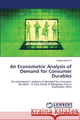 An Econometric Analysis of Demand for Consumer Durables Raghavendra N 9786202918459 LAP Lambert Academic Publishing - książka
