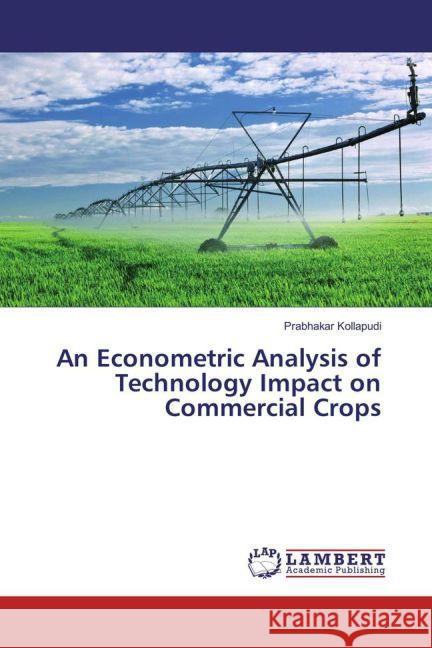 An Econometric Analysis of Technology Impact on Commercial Crops Kollapudi, Prabhakar 9783659822858 LAP Lambert Academic Publishing - książka