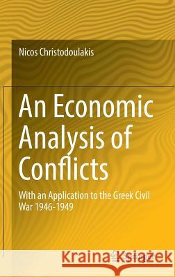 An Economic Analysis of Conflicts: With an Application to the Greek Civil War 1946-1949 Christodoulakis, Nicos 9783319322605 Springer - książka