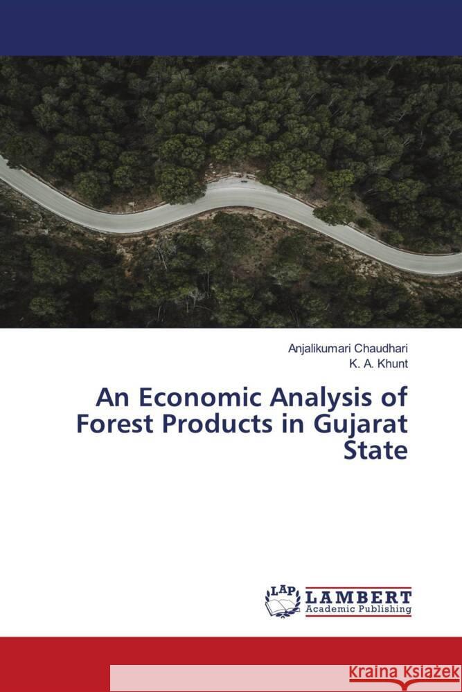 An Economic Analysis of Forest Products in Gujarat State Anjalikumari Chaudhari K. a. Khunt 9786207450909 LAP Lambert Academic Publishing - książka