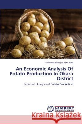 An Economic Analysis Of Potato Production In Okara District Iqbal Muhammad Amjed Iqbal 9783659644887 LAP Lambert Academic Publishing - książka