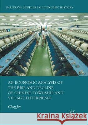 An Economic Analysis of the Rise and Decline of Chinese Township and Village Enterprises Cheng Jin 9783319866970 Palgrave MacMillan - książka