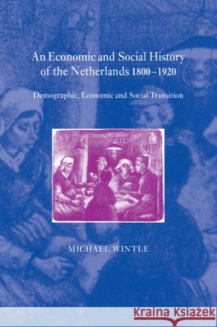 An Economic and Social History of the Netherlands, 1800 1920: Demographic, Economic and Social Transition Wintle, Michael 9780521037396 Cambridge University Press - książka