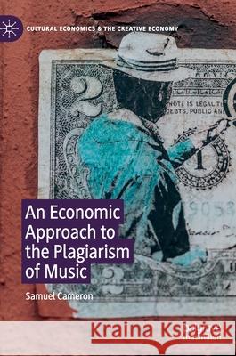 An Economic Approach to the Plagiarism of Music Samuel Cameron 9783030421083 Palgrave Pivot - książka