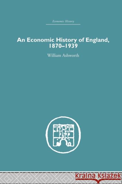 An Economic History of England 1870-1939 William Ashworth 9781138864818 Routledge - książka