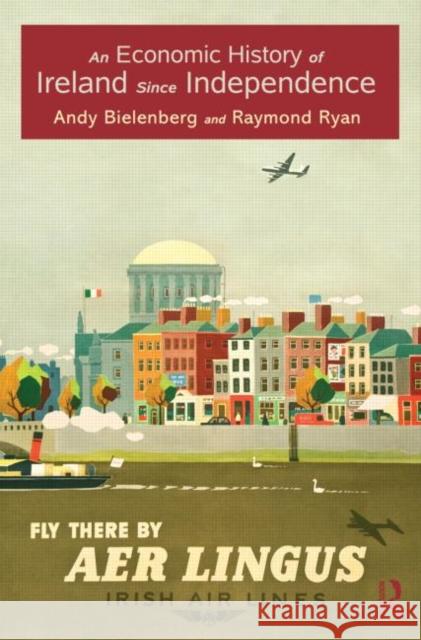 An Economic History of Ireland Since Independence Andy Bielenberg Raymond Ryan 9780415566940 Routledge - książka