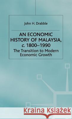 An Economic History of Malaysia, C.1800-1990: The Transition to Modern Economic Growth Drabble, John 9780333552995 PALGRAVE MACMILLAN - książka