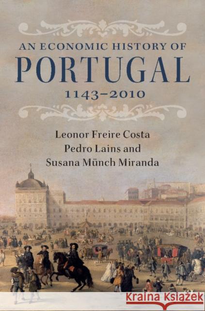 An Economic History of Portugal, 1143-2010 Leonor Freire Costa Pedro Lains Susana Munch Miranda 9781107035546 Cambridge University Press - książka