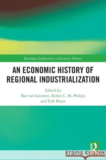 An Economic History of Regional Industrialization Bas Va Robin C. M. Philips Erik Buyst 9780367561956 Routledge - książka