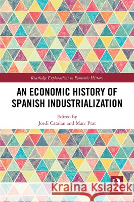 An Economic History of Spanish Industrialization Jordi Catalan Marc Prat 9781032772165 Routledge - książka