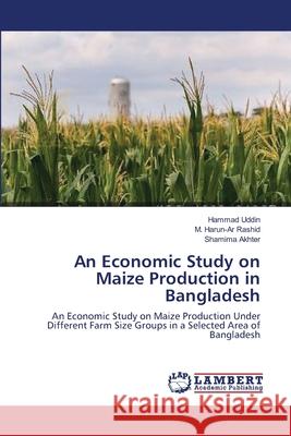 An Economic Study on Maize Production in Bangladesh Uddin, Hammad 9783659534072 LAP Lambert Academic Publishing - książka