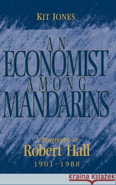 An Economist among Mandarins: A Biography of Robert Hall, 1901–1988 Kit Jones (National Institute of Economic and Social Research, London) 9780521471558 Cambridge University Press - książka