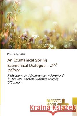 An Ecumenical Spring Ecumenical Dialogue - 2nd edition Scerri, Prof. Hector 9786202002783 Blessed Hope Publishing - książka