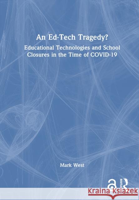 An Ed-Tech Tragedy?: Educational Technologies and School Closures in the Time of Covid-19 Mark West 9781041123675 Routledge - książka