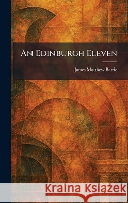 An Edinburgh Eleven Barrie, James Matthew 9781025618760 Tradd Street Press - książka