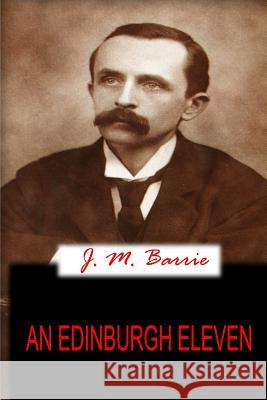 An Edinburgh Eleven James Matthew Barrie 9781478136729 Createspace - książka