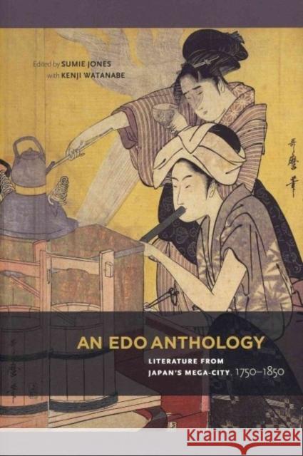 An EDO Anthology: Literature from Japan's Mega-City, 1750-1850 Jones, Sumie 9780824837402 University of Hawaii Press - książka
