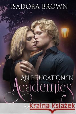 An Education in Academics: A Somerset Novel Isadora Brown 9781547136889 Createspace Independent Publishing Platform - książka