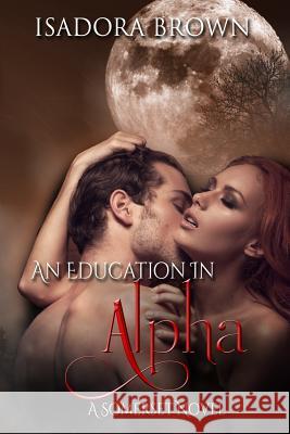 An Education in Alpha: A Somerset Series Isadora Brown 9781547112401 Createspace Independent Publishing Platform - książka