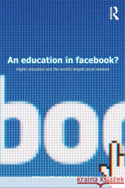 An Education in Facebook?: Higher Education and the World's Largest Social Network Kent, Mike 9780415713191 Taylor & Francis - książka