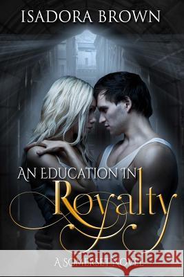 An Education in Royalty: A Somerset Novel Isadora Brown 9781547112043 Createspace Independent Publishing Platform - książka