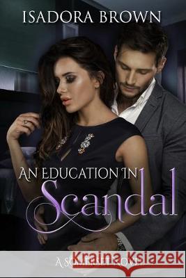 An Education in Scandal: A Somerset Novel Isadora Brown 9781547136940 Createspace Independent Publishing Platform - książka