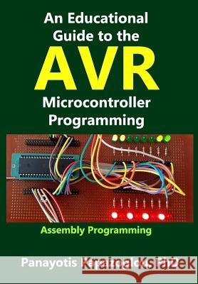 An Educational Guide to the AVR Microcontroller Programming: AVR Programming: : Demystified Papazoglou, Panayotis M. 9781986008396 Createspace Independent Publishing Platform - książka