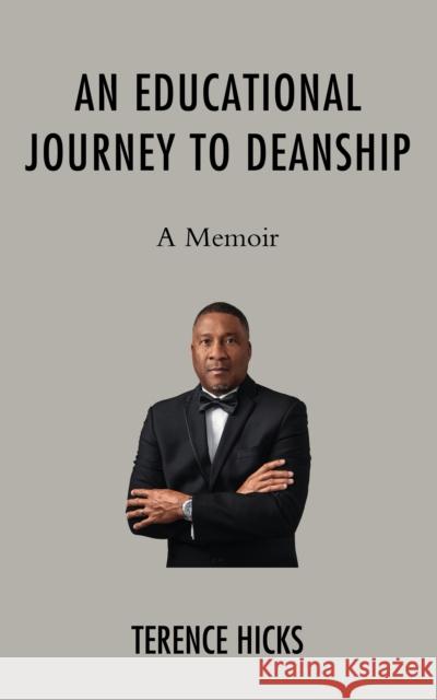 An Educational Journey to Deanship: A Memoir Terence Hicks 9780761872627 Hamilton Books - książka