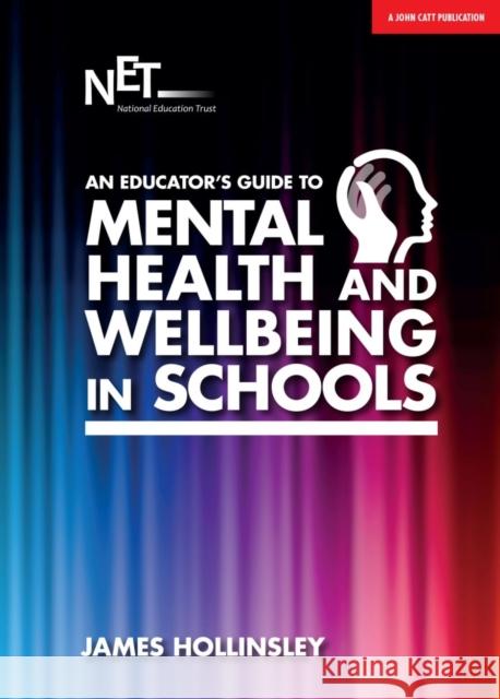 An Educator's Guide to Mental Health and Wellbeing in Schools James Hollinsley 9781911382621 John Catt Educational Ltd - książka