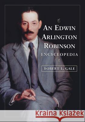 An Edwin Arlington Robinson Encyclopedia Robert L. Gale 9780786449095 McFarland & Company - książka